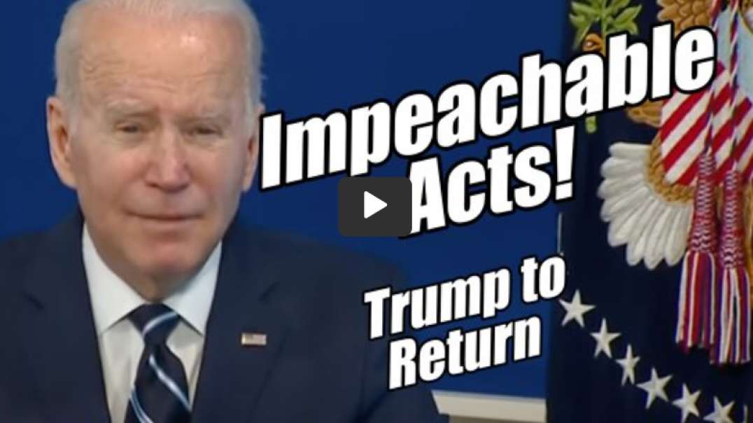 Biden Impeachable Acts! Trump to Return. Prophetic Word. B2T Show Apr 28, 2022.mp4