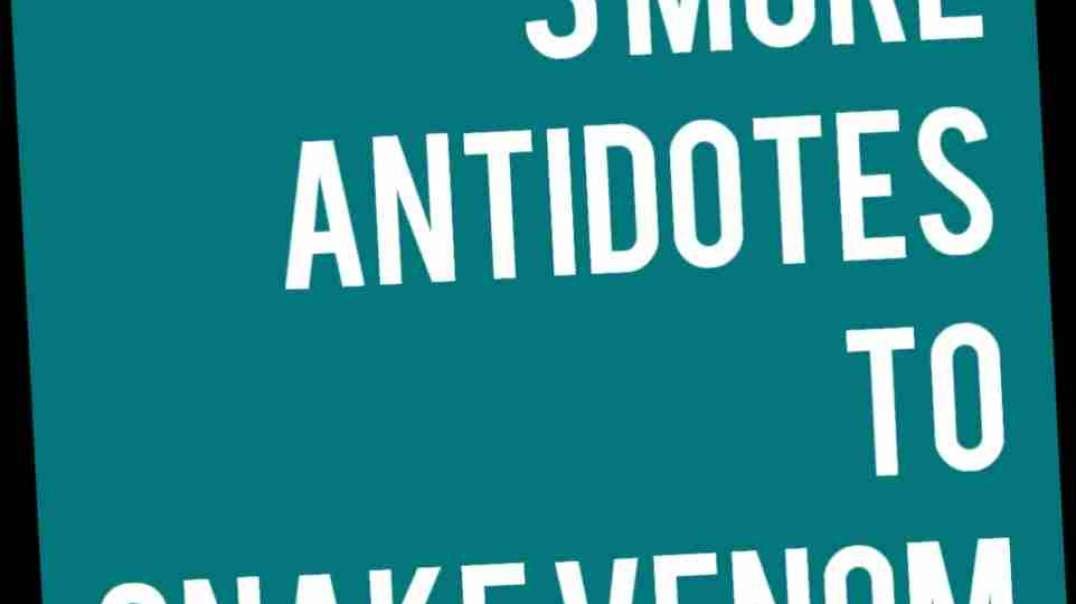 3 more antidotes to snake venom