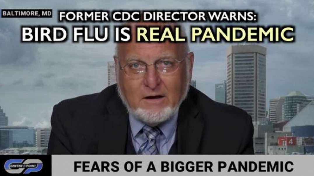 Fmr CDC Director: Bird Flu is the Real Pandemic - C19 was just practice