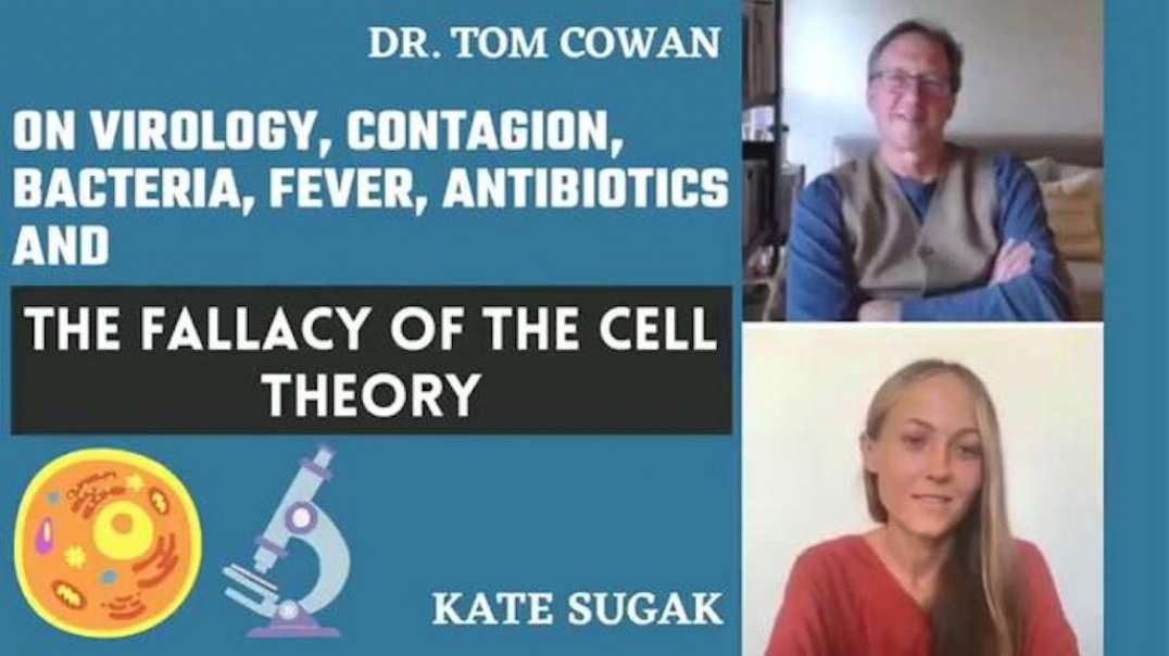 DR. TOM COWAN - THE FALLACY OF CELL THEORY: VIROLOGY, CONTAGION, BACTERIA, FEVER, & ANTIBIOTICS