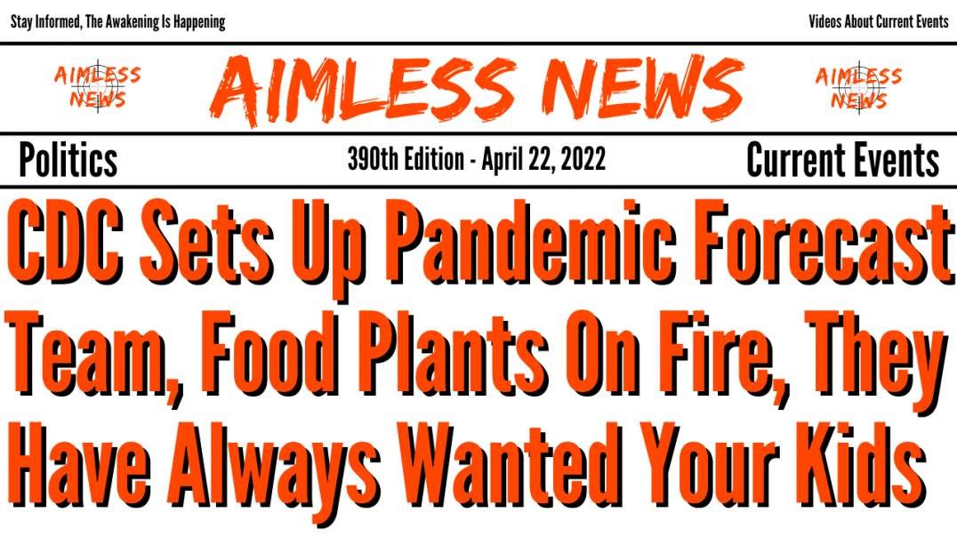 CDC Sets Up Pandemic Forecast Team, Food Plants On Fire & They've Always Been After Your Kids