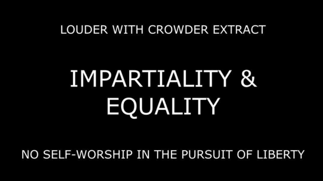 [Crowder Extract] IMPARTIALITY & EQUALITY