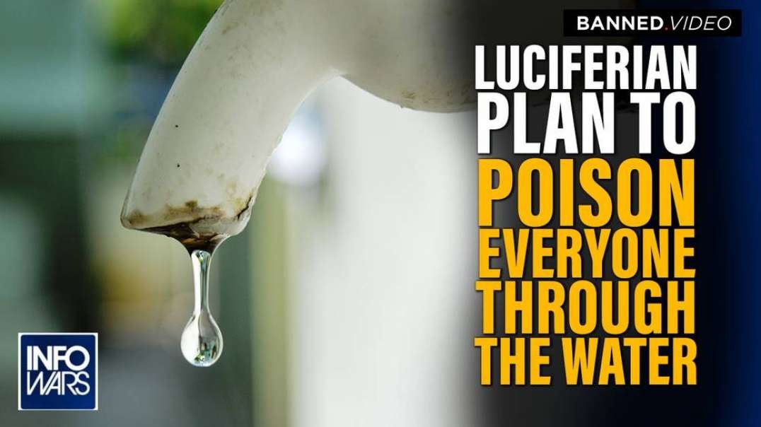 The Luciferian Plan to Poison Everyone Through The Water