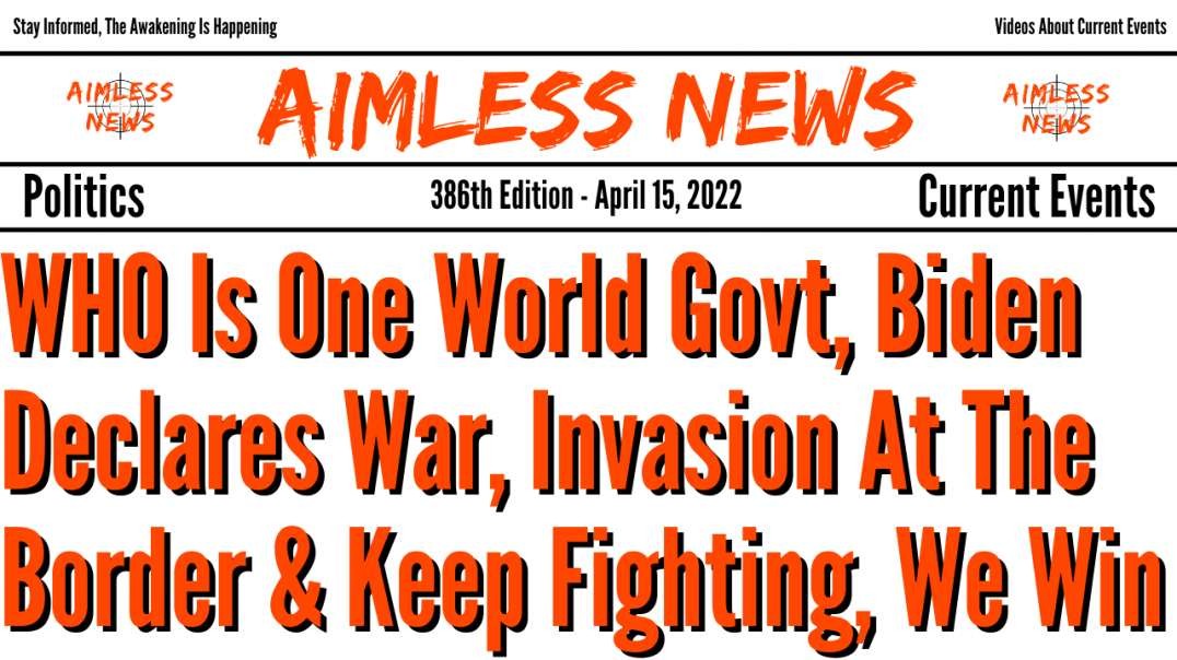 WHO Is One World Govt, Biden Declares War, Invasion At The Border & Keep Fighting, We're Winning