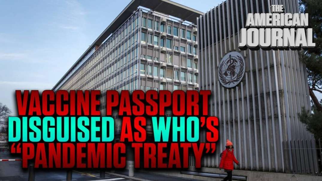 WHO’s “Pandemic Treaty” Setting Stage For Global Digital Vaccine Passport
