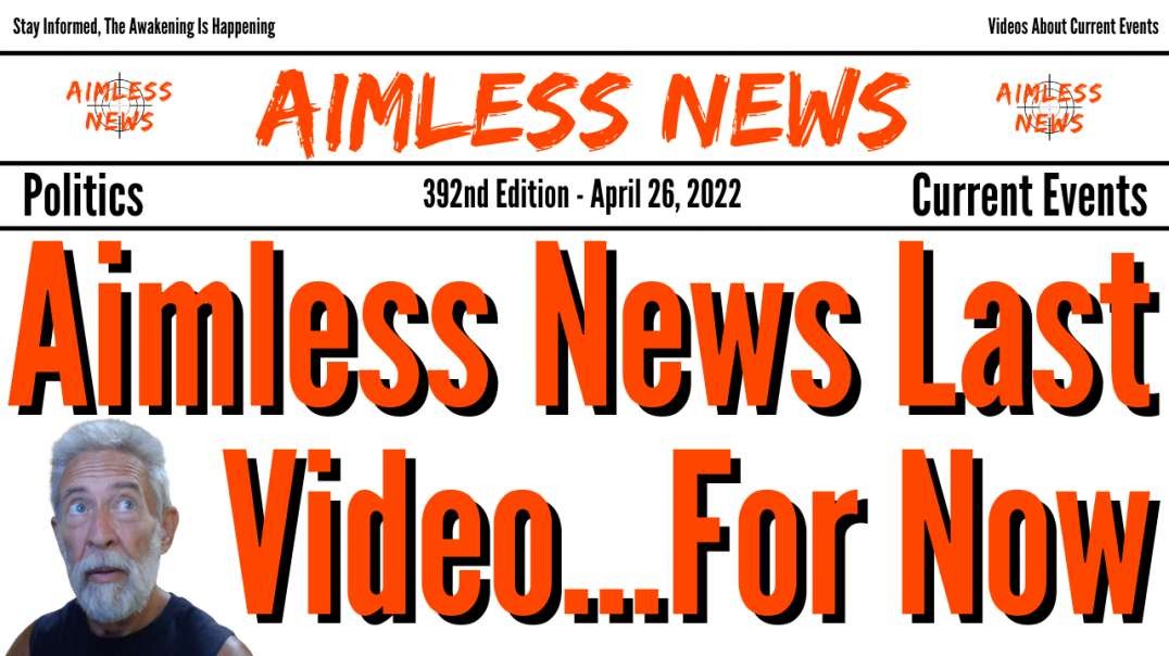 Aimless News Last Video...For Now
