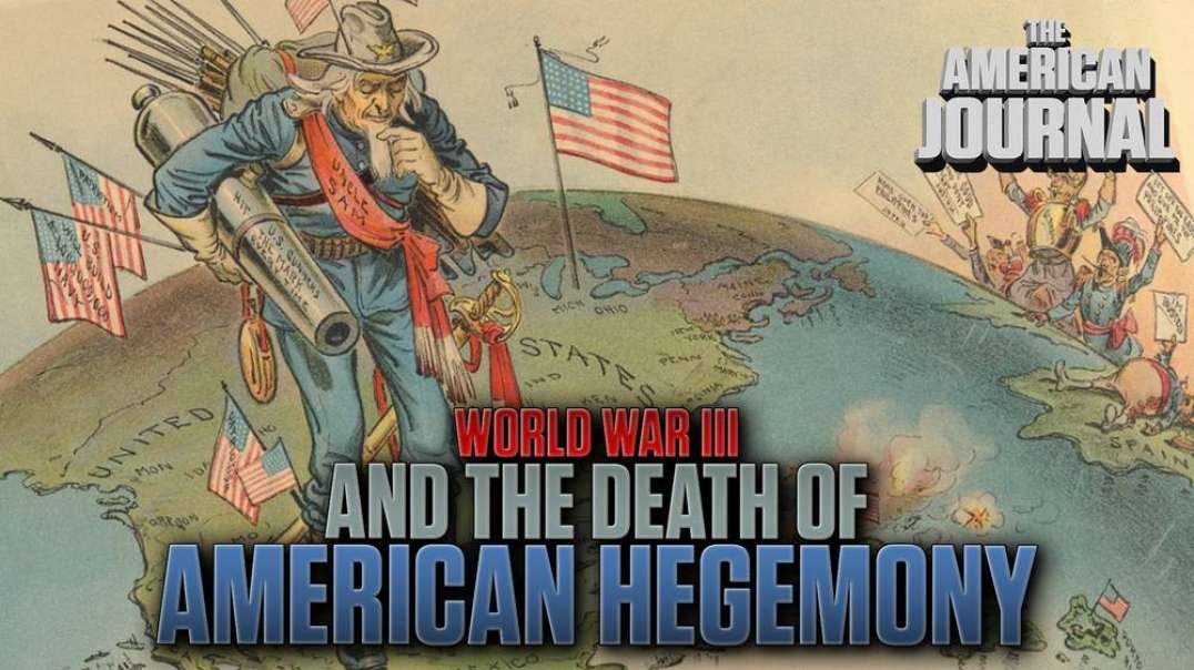 The Point Of WW3 Will Be The Collapse Of American Hegemony