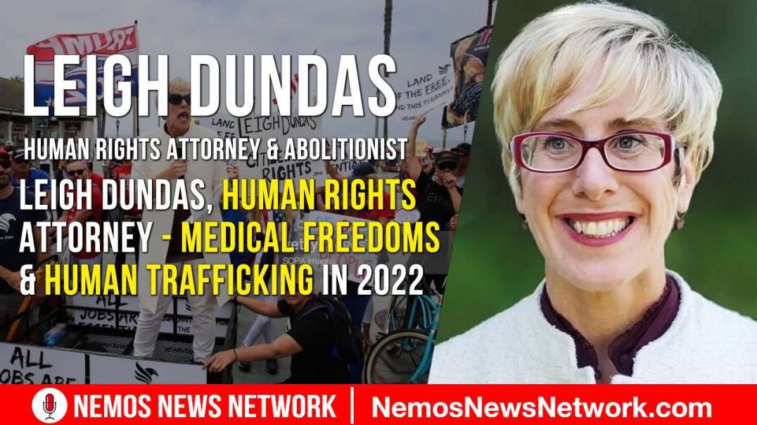 Leigh Dundas, Human Rights Attorney - Medical Freedoms & Human Trafficking in 2022.