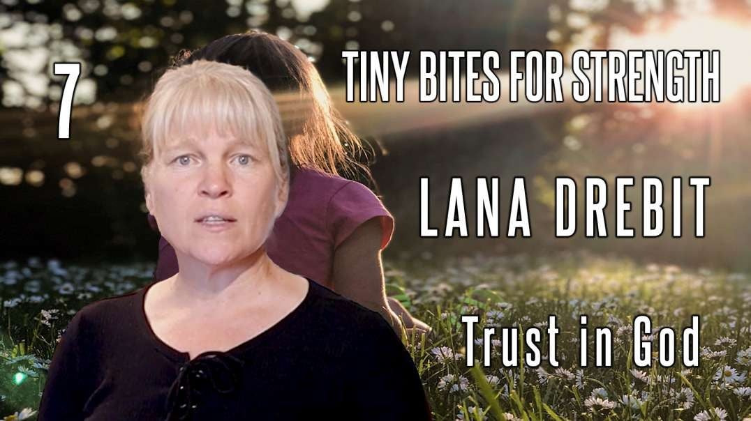 Lana Drebit - Tiny Bites for STRENGTH - Part 7: Trust in God