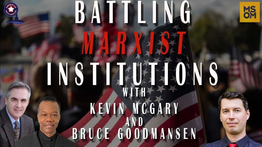 Battling Marxist Institutions with Kevin McGary and Bruce Goodmansen