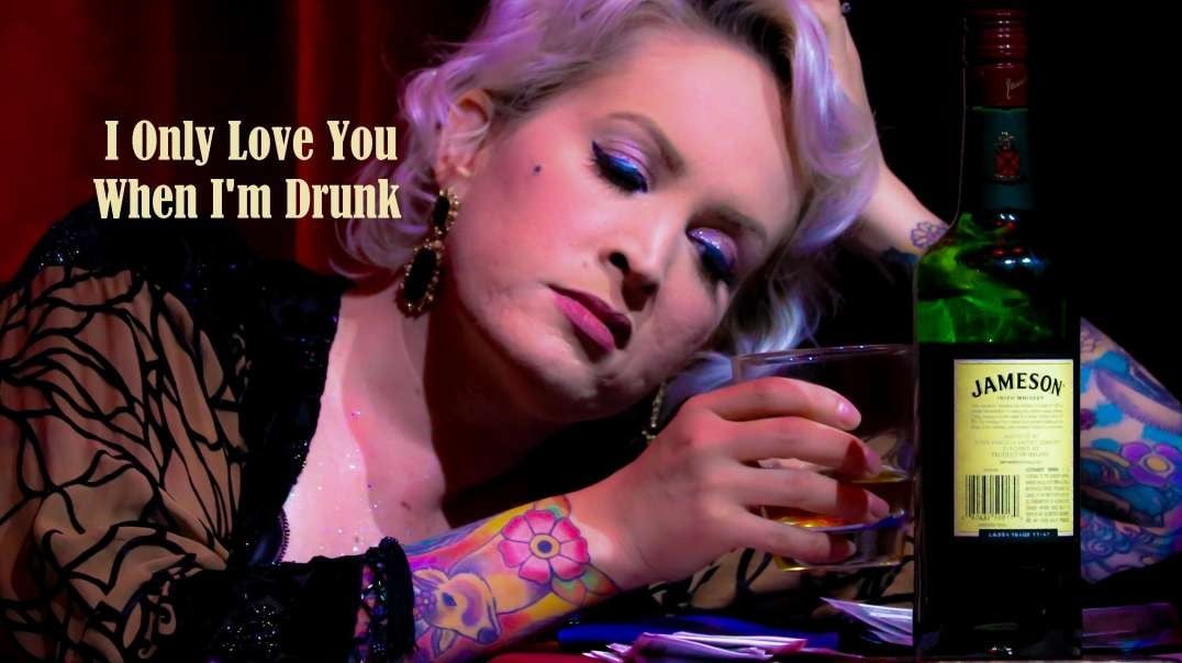 "I Only Love You When I'm Drunk" - country