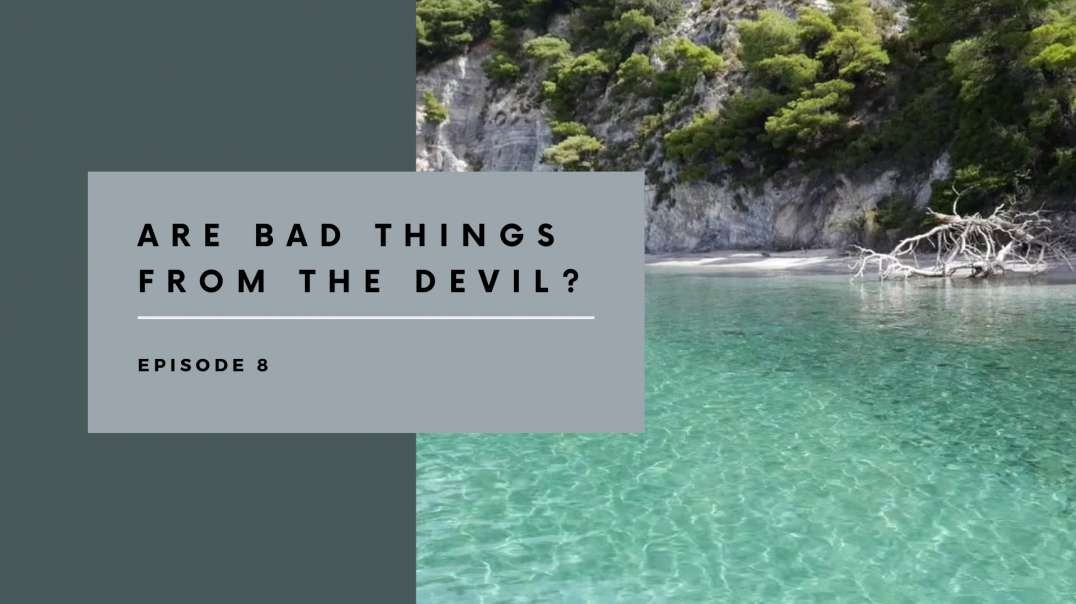 Episode 8 Are Bad Things From The Devil?