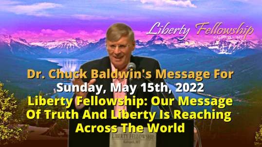 Liberty Fellowship: Our Message Of Truth And Liberty Is Reaching  Across The World -  by Dr. Chuck Baldwin, May 15th, 2022