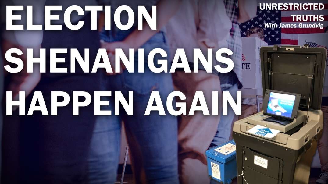 Election Shenanigans Happen Again | Unrestricted Truths