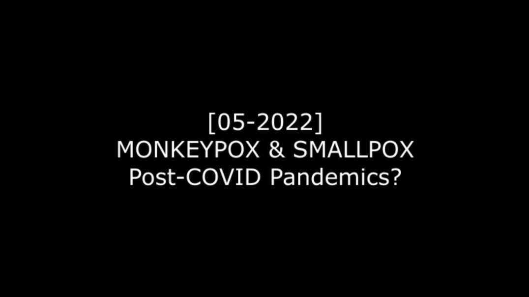 [05-2022] MONKEYPOX & SMALLPOX - Post-COVID Pandemics?