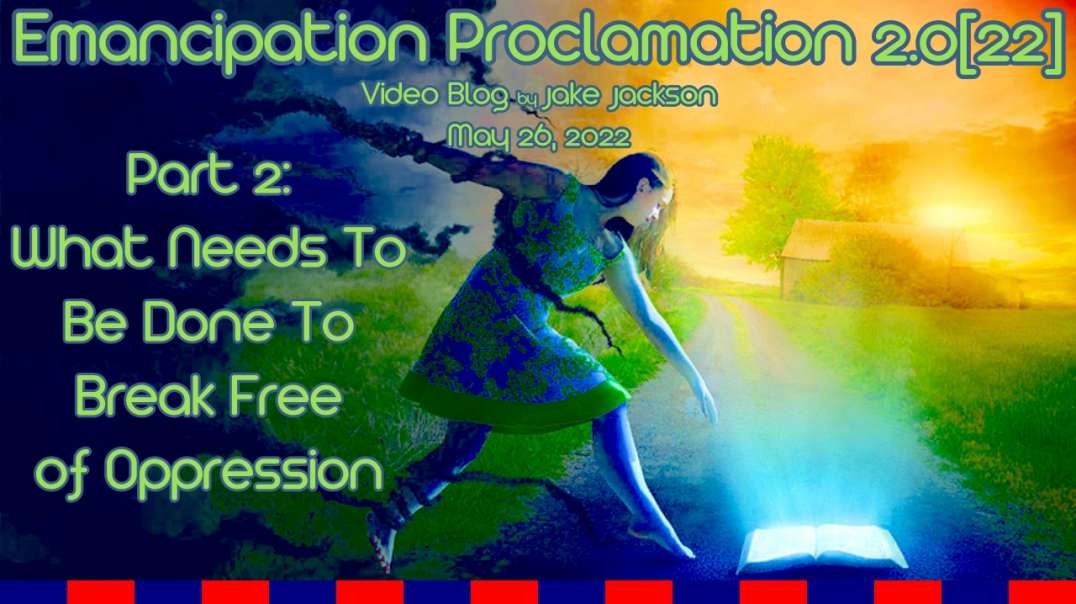 Emancipation Proclamation 2.0[22] - Part 2: How We Break Free of Oppression