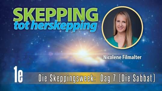 Nicolene Filmalter - Die Skeppingsweek: Dag 7 (Die Sabbat) - Skepping Tot Herskepping 1e