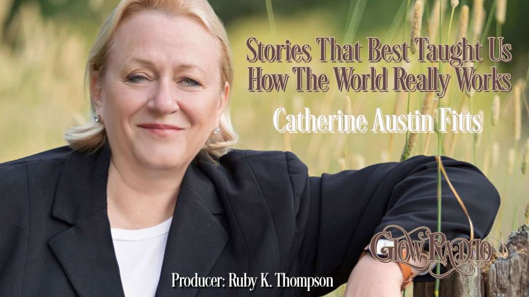 Stories That Best Taught Us How The World Really Works - Catherine Austin Fitts