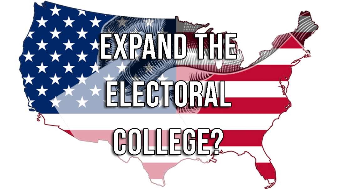 EXPAND the Electoral College to End Fraud