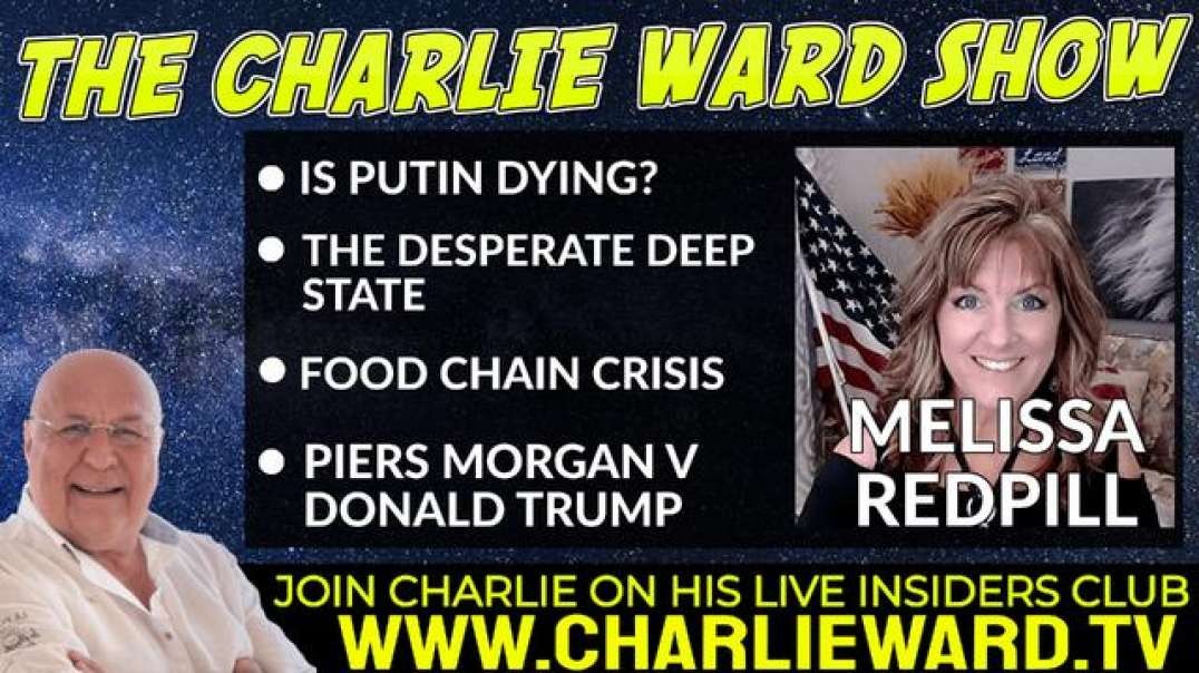 IS PUTIN DYING? THE DESPERATE DEEP STATE WITH MELISSA REDPILL & CHARLIE WARD