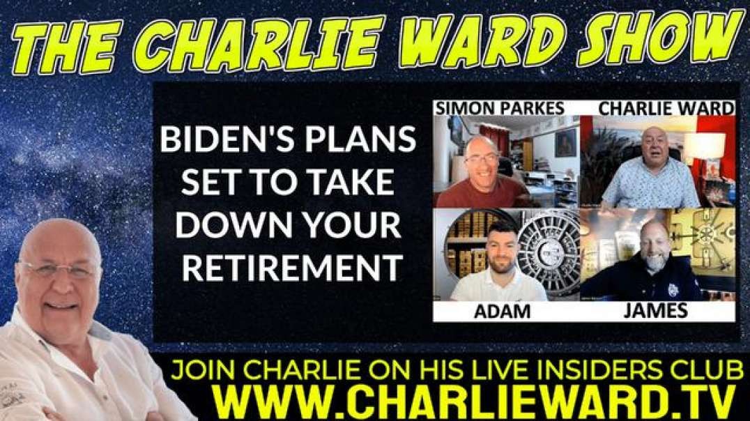 BIDEN'S PLANS SET TO TAKE DOWN YOUR RETIREMENT WITH ADAM, JAMES, SIMON AND CHARLIE WARD