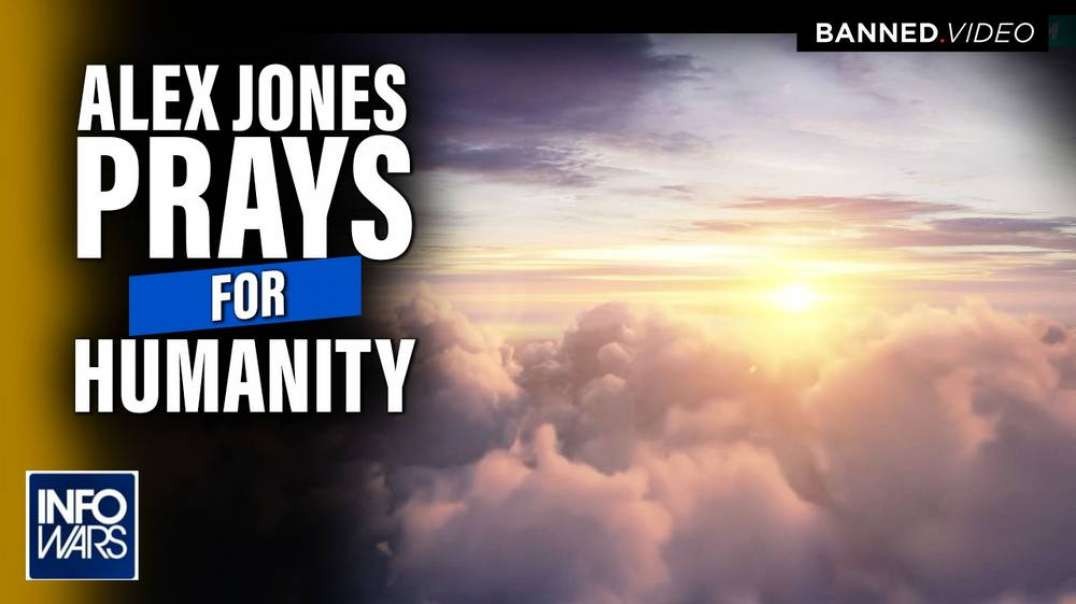 Alex Jones Prays for Humanity