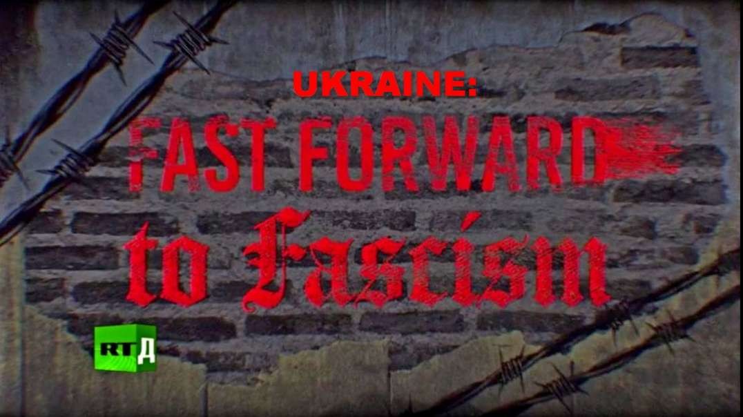 UKRAINE-FAST FORWARD TO FASCISM