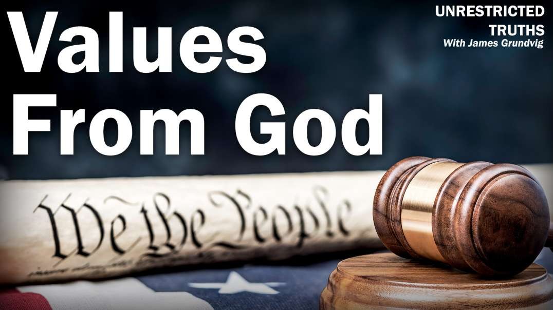 Our Values Come From God | Unrestricted Truths