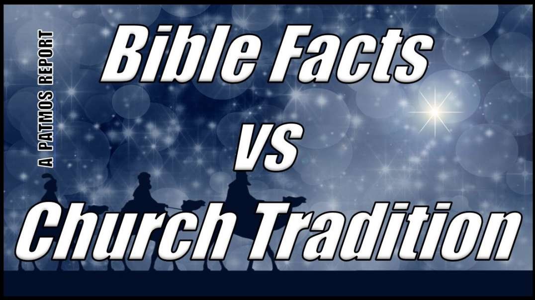 BIBLE FACTS VS CHURCH TRADITION