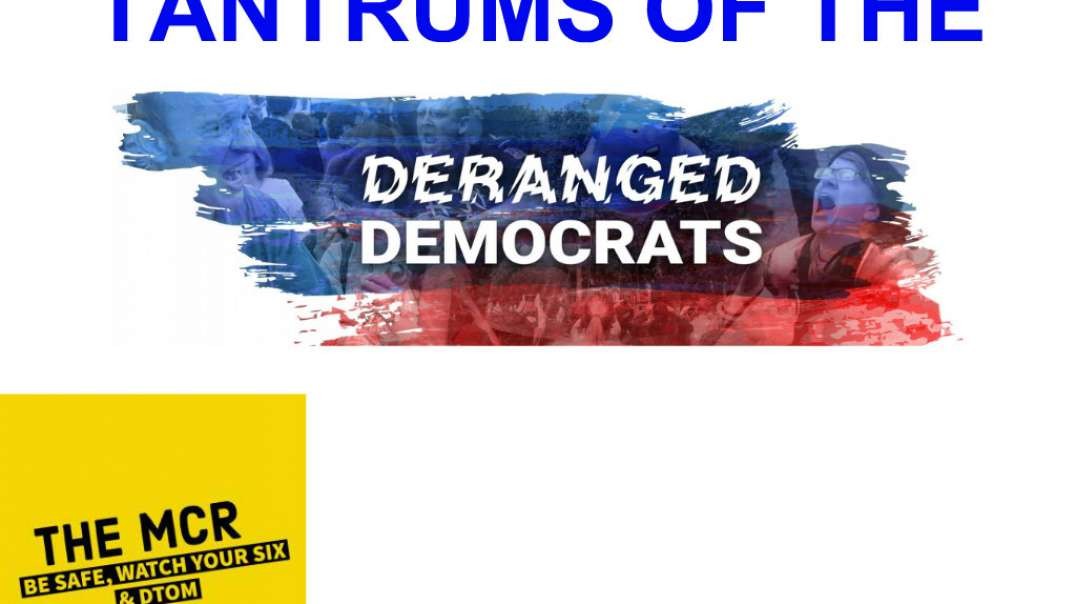 Tantrums of The Deranged Democrats.