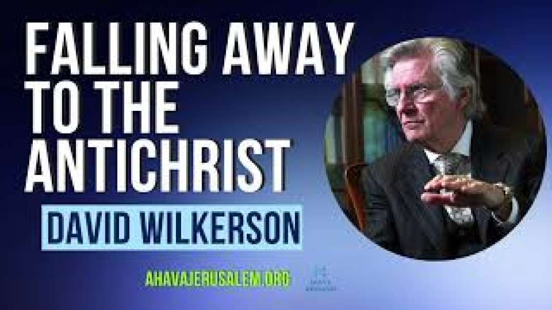 David Wilkerson - Falling Away to the Antichrist