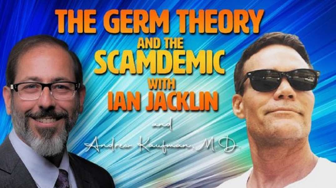 Dr. Andrew Kaufman The Germ Theory and the Scamdemic with Ian Jacklin