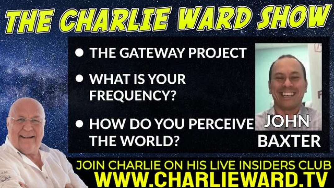 THE GATEWAY PROJECT, WHAT IS YOUR FREQUENCY? WITH JOHN BAXTER AND CHARLIE WARD