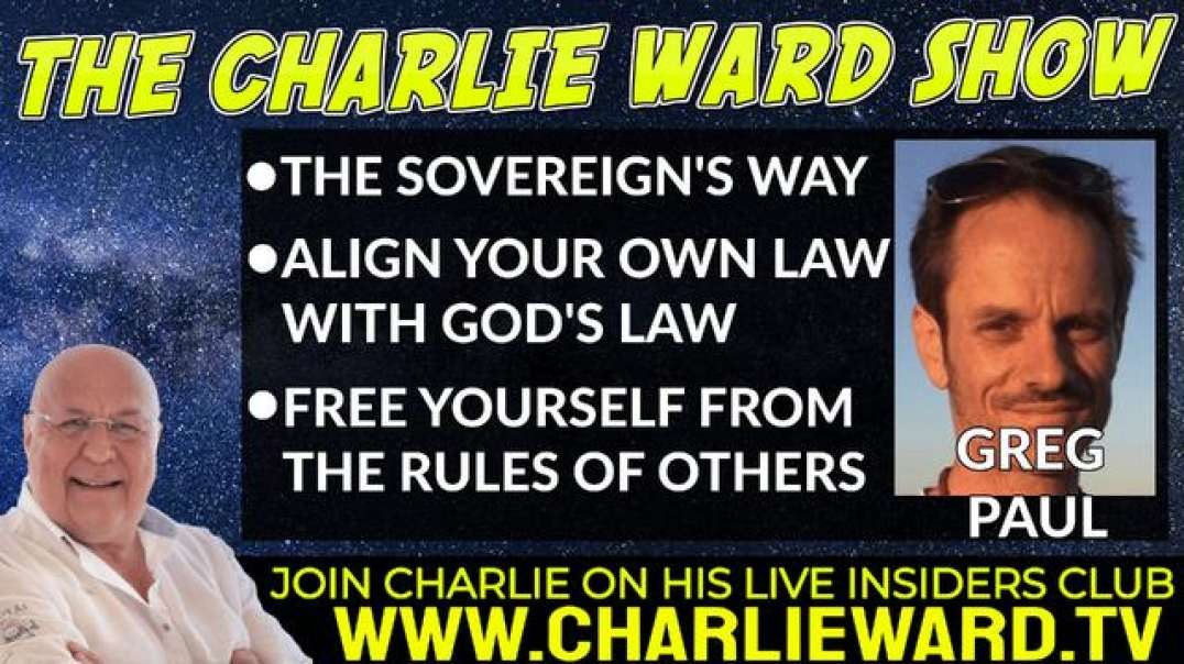 THE SOVEREIGN'S WAY, ALIGN YOUR OWN LAW WITH GOD'S LAW WITH GREG PAUL AND CHARLIE WARD