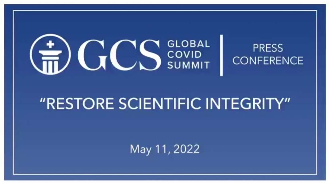 Global Covid Summit Press Conference - "Restore Scientific Integrity" (05/11/22)