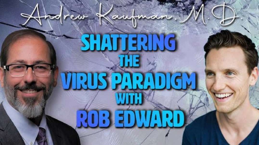 Shattering the Virus Paradigm with Rob Edward and Andrew Kaufman, M.D.