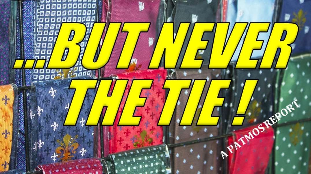 …BUT NEVER THE TIE!