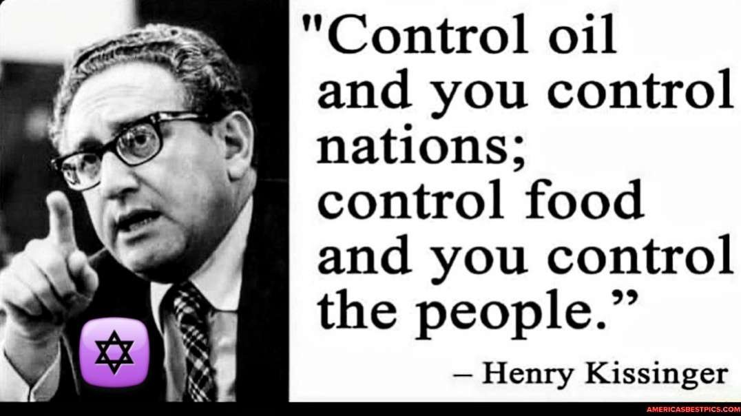 The Talmudic Henry Kissinger and his Global Ocult partners in crimes said: "Control food, and you control the people!".
