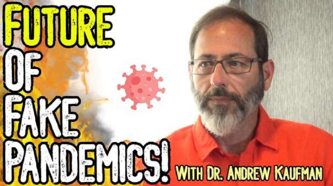 Dr. Andrew Kaufman: FUTURE OF FAKE PANDEMICS! - The War On Humanity & The Psychology Of Psychopaths