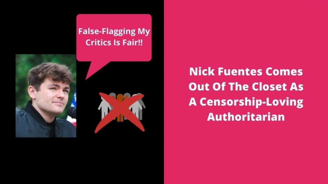 Nick Fuentes Comes Out Of The Closet As A Censorship-Loving Authoritarian