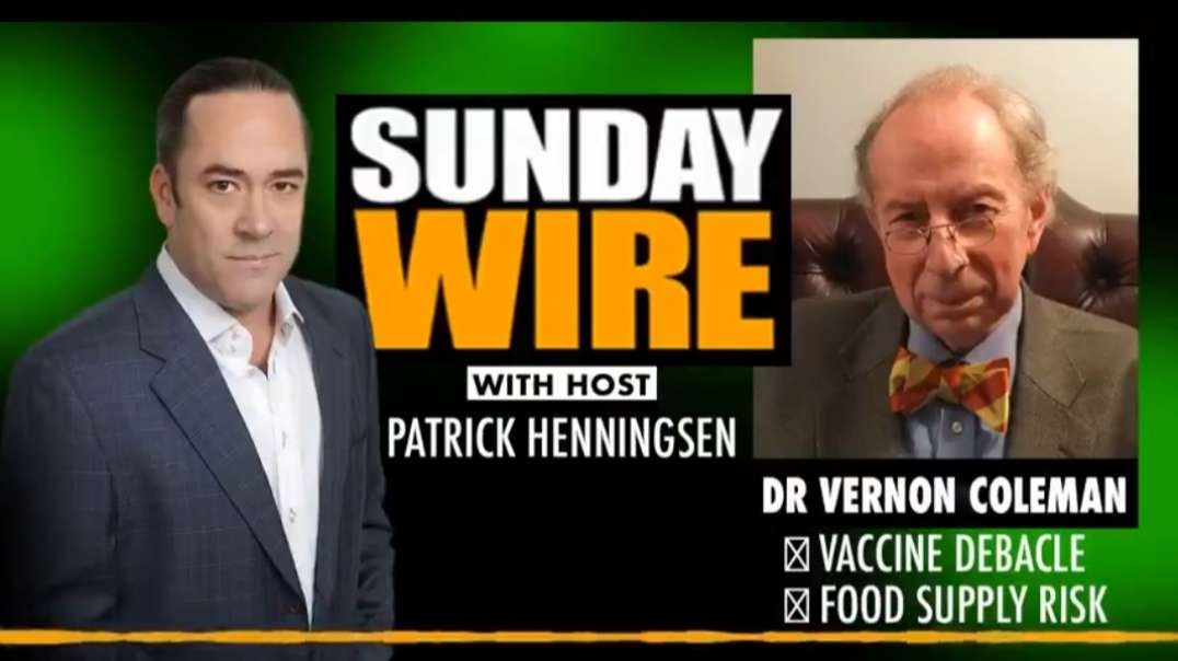 Dr. Vernon Coleman - "Vaccine" Debacle and Food Supply Risk - The Sunday Wire with Patrick Henningsen