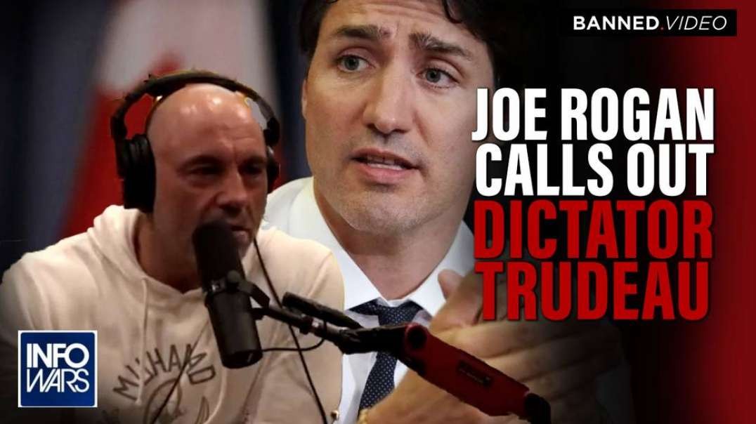 Joe Rogan Calls Out Globalist Dictator Justin Trudeau