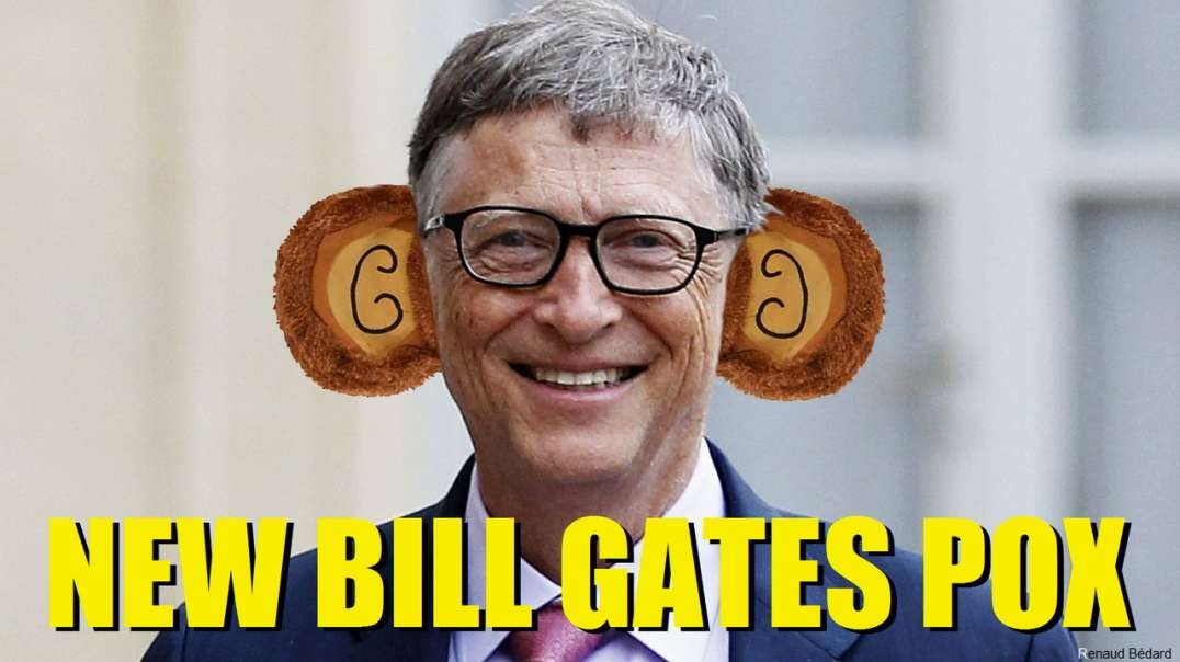 SCAMDEMIC PROFITEER BILL GATES LOVES MONKEYPOX