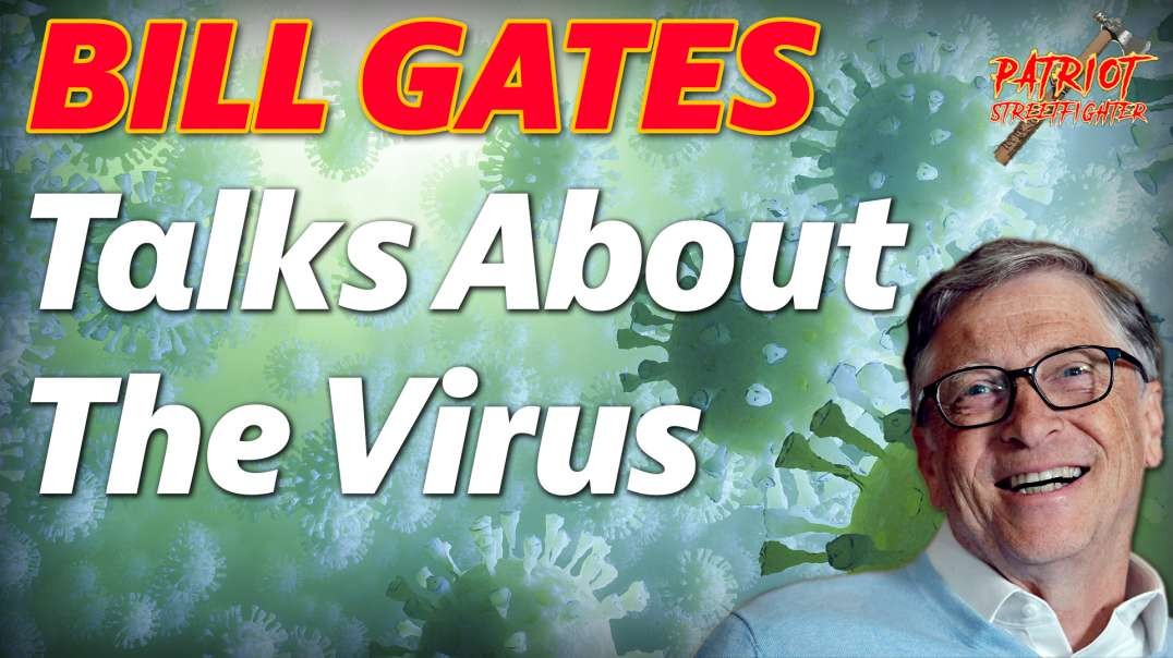 Bill Gates Talks About the Virus | Patriot Streetfighter