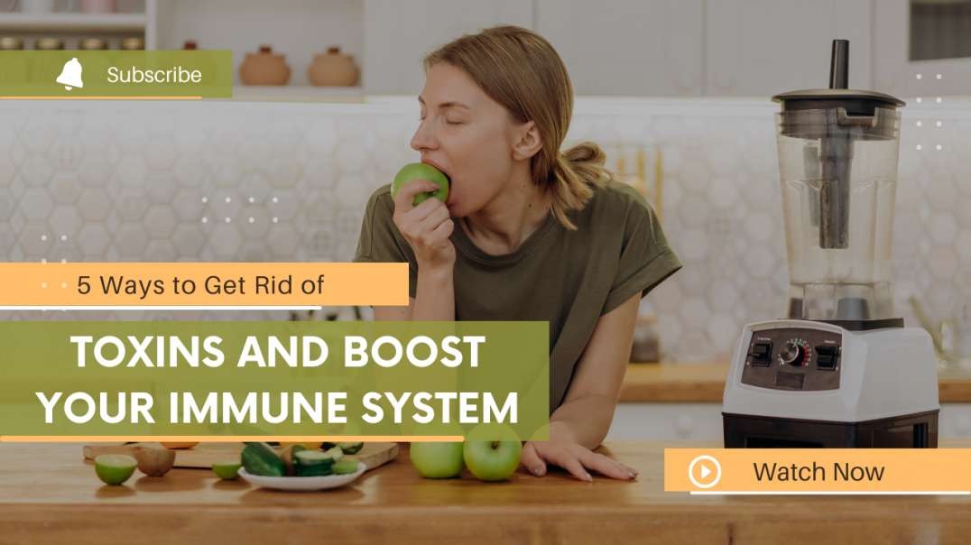 5 Ways to Get Rid of Toxins and Boost Your Immune System