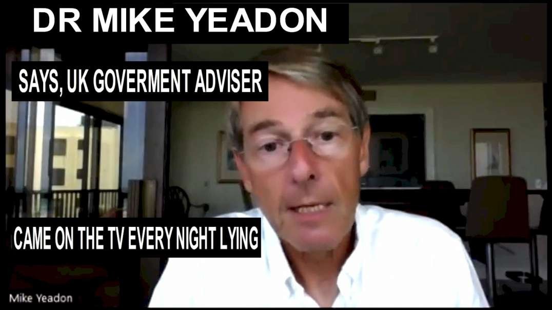 Dr Mike Yeadon Names, Explains, and Shames former UK Gov Chief Scientific Adviser Patrick Valance.mp4