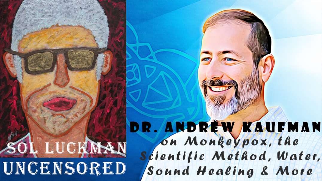 Dr. Andrew Kaufman on Monkeypox, the Scientific Method, Water, Sound Healing & More