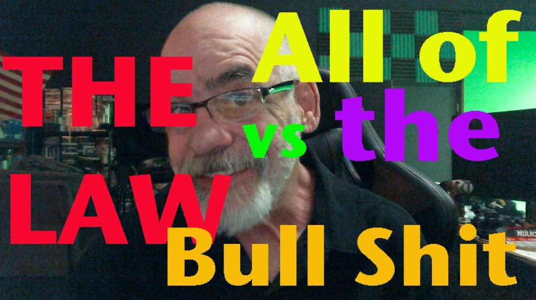 The Law vs All of the Bull Shit