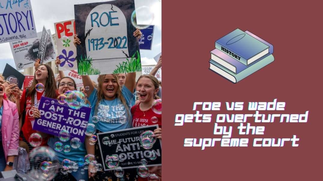 Roe VS Wade Gets Overturned By The Supreme Court