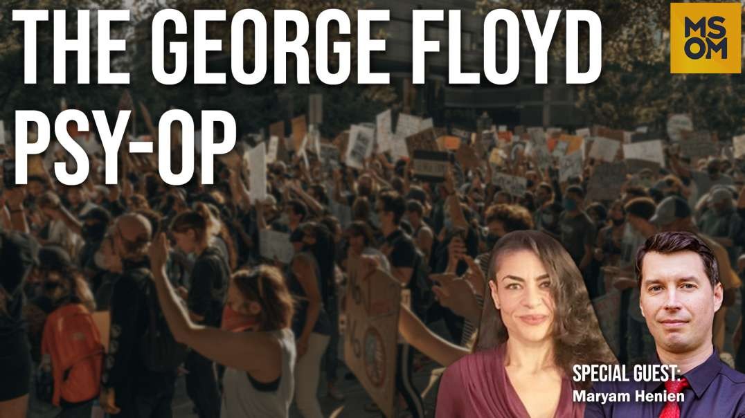The George Floyd Psy-Op with Maryam Henein